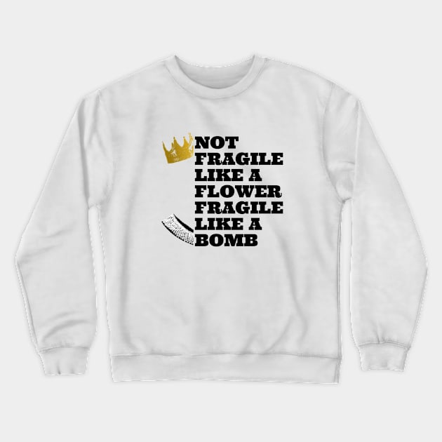 Not fragile like a flower fragile like a bomb, feminist quote, women power Crewneck Sweatshirt by Maroon55